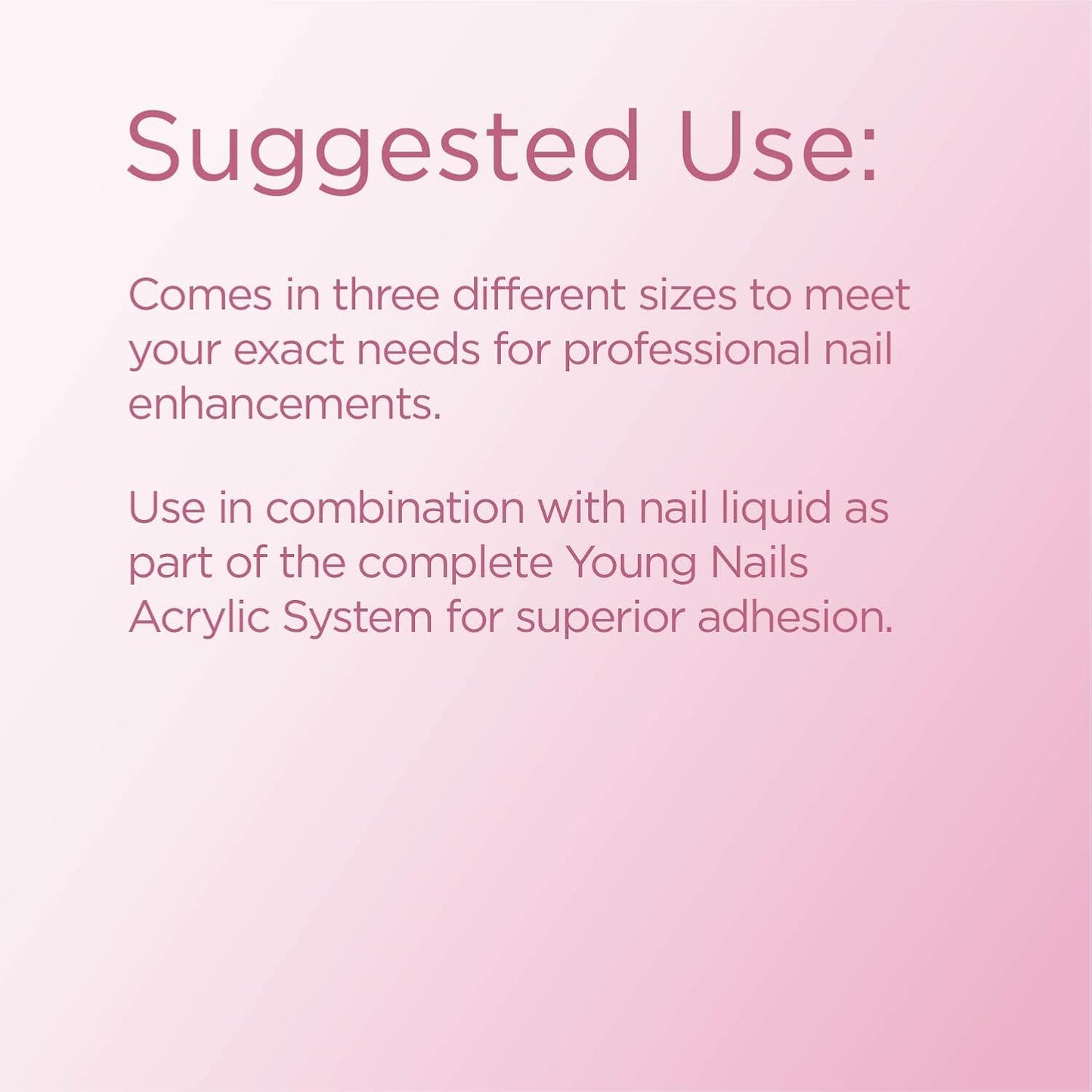 Young Nails Acrylic Powders, Cover - Created for a flawless consistency and superior adhesion - Cover Powder Begins to set in 75 seconds - Available in 45 gram, 85 gram, and 660 gram size options